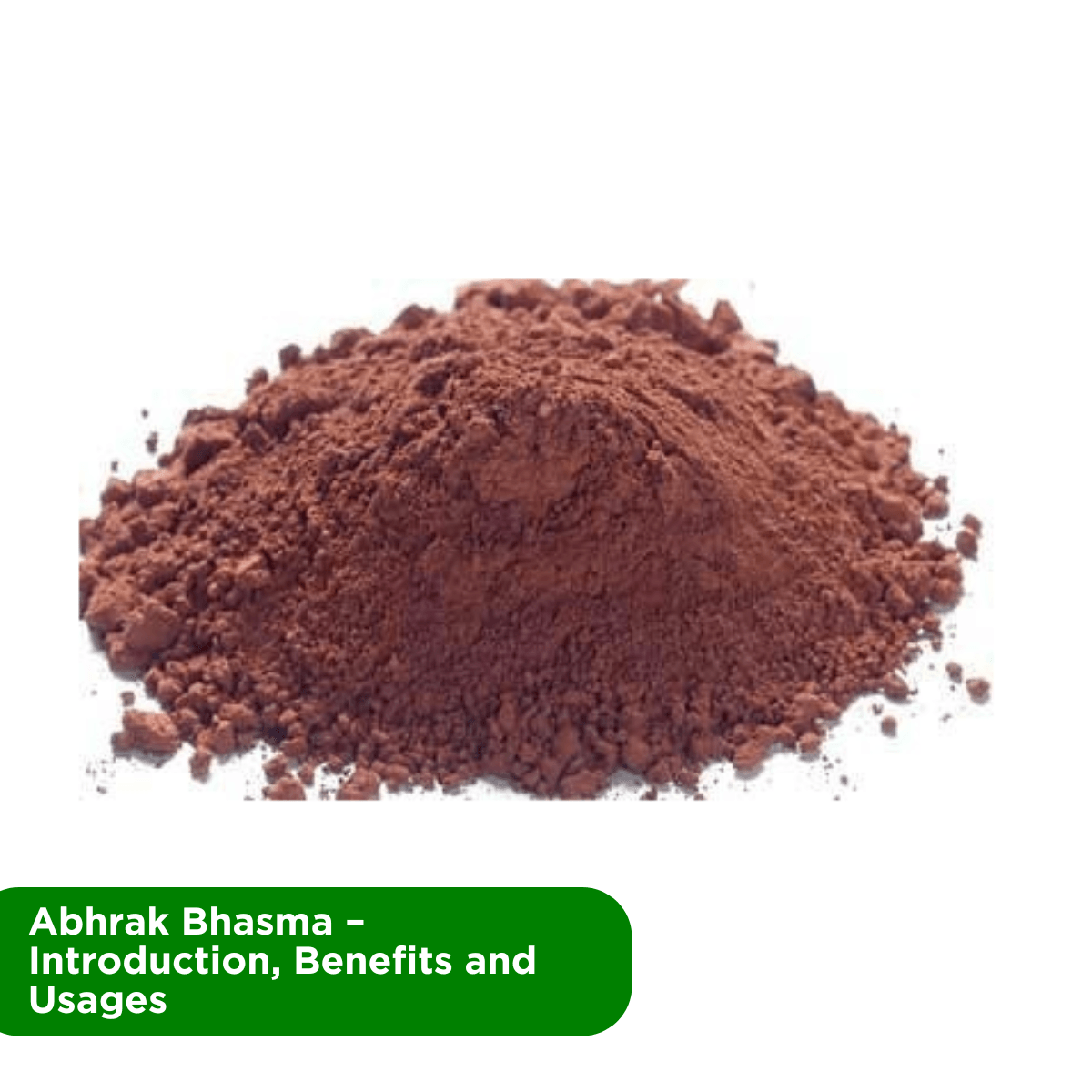 Abhrak Bhasma – Introduction, Benefits and Usages